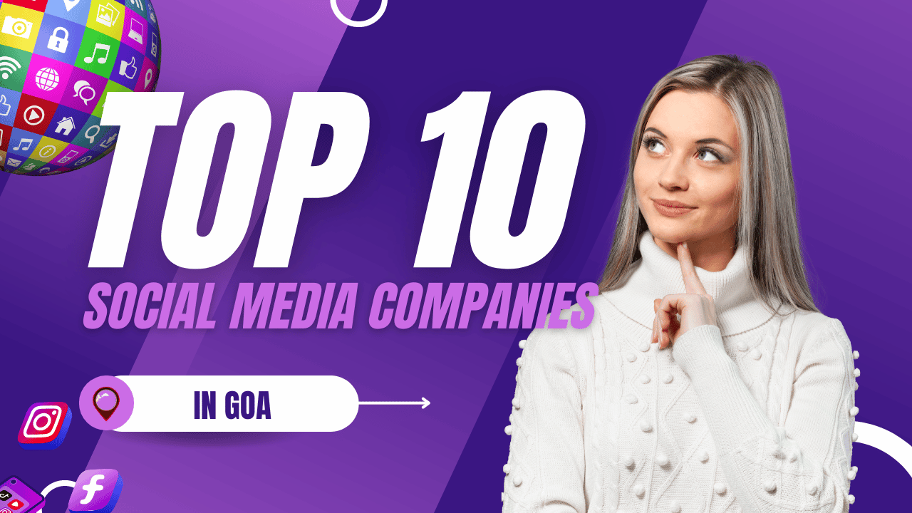 Exploring the Top 10 Social Media Companies in Goa: Your Gateway to Digital Success