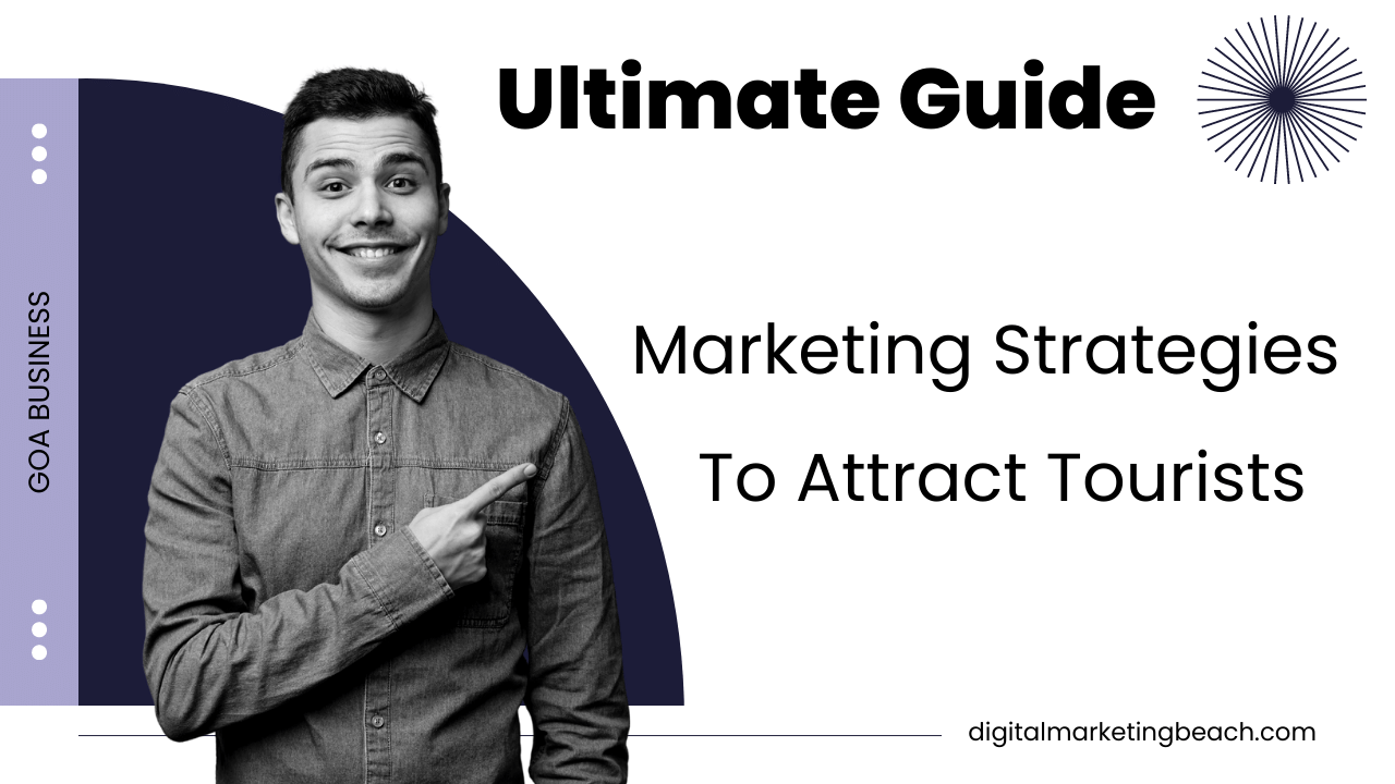 Ultimate Guide Marketing Strategies to Attract Tourists to Your Goa Business